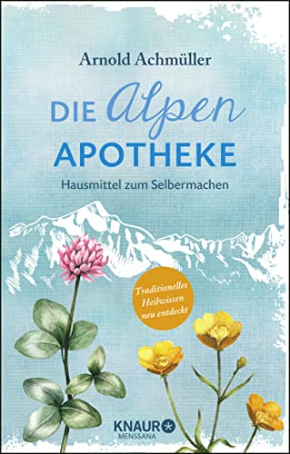 Die Alpen-Apotheke: Hausmittel zum Selbermachen von Droemer Knaur*